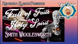 Full of Faith and the Holy Spirit  Smith Wigglesworth [upl. by Iv]