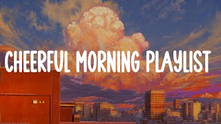 Cheerful Morning Playlist 🍋 Songs to Cheer you up [upl. by Nahttam]