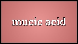 Mucic acid Meaning [upl. by Nair577]