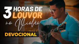 3 Horas de LOUVOR no Violão Para ORAÇÃO e DEVOCIONAL [upl. by Theron88]