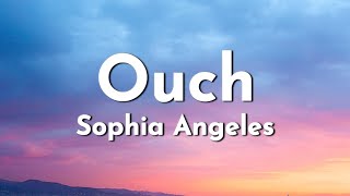 Sophia Angeles  Ouch Lyrics [upl. by Yecad305]