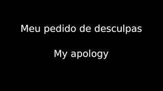 Meu pedido de desculpas apologies [upl. by Haet904]