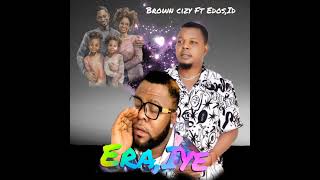 Brown Cizy  EraIye Ft EdosID [upl. by Surdna]