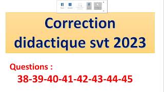 correction didactique svt 2023  partie X questions 38 39  40  41 42 43 44 45 [upl. by Trometer]