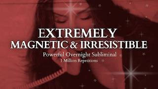 POWERFUL SUBLIMINAL Extremely Magnetic amp Irresistible Overnight Subliminal  1 Million Repetitions [upl. by Nylakcaj]