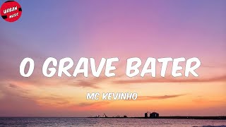 MC Kevinho  O Grave Bater LetraLyrics [upl. by Leila]