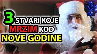 3 Stvari Koje Mrzim Kod  NOVE GODINE [upl. by Airdnua402]