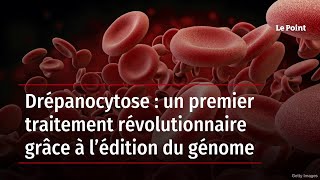 Drépanocytose  un premier traitement révolutionnaire grâce à l’édition du génome [upl. by Liatnahs665]