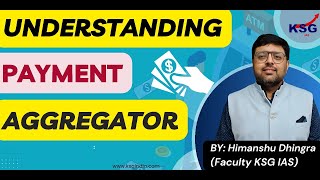 Understanding Payment Aggregator By Himanshu Dhingra  KSG IAS [upl. by Dante]