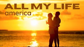 All My Life Lyrics  America [upl. by Nile123]