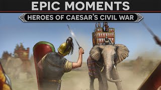 Epic Moments  Heroes of Julius Caesars Civil War [upl. by Odey]