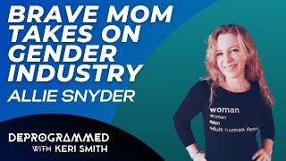 Deprogrammed  Brave Mom Takes on Gender Industry  Allie Snyder [upl. by Kcirrek]