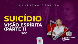 Suicídio  Visão Espírita Parte 1  Palestra Espírita com Evelyn Freire [upl. by Alaek989]