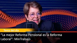 “La mejor Reforma Pensional es la Reforma Laboral” MinTrabajo [upl. by Novart]