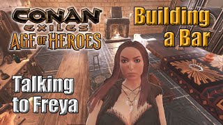 Conan Exiles  Age of Heroes  Talking to Freya and Building a Bar [upl. by Aneret]