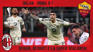 MILAN  ROMA 01 SFOGO e DEVASTO PIOLI e DE ROSSI SCAMACCA e la SUPER ATALANTA a LIVERPOOL [upl. by Novoj399]