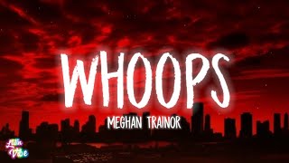 Meghan Trainor  Whoops Lyrics  quotWhoops you messed upquot [upl. by Dnomaid]