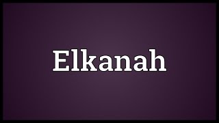 Elkanah Meaning [upl. by Reviere]