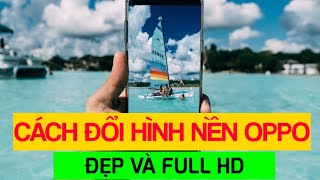 Cách đổi hình nền điện thoại OPPO ĐẸP full HD theo sở thích [upl. by Enitnelav141]