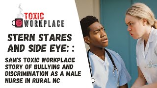 Stern Stares and Side Eye Sams Toxic Workplace Story of Bullying and Discrimination as a [upl. by Moule]