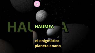 ¡Haumea El enigmático planeta enano elipsoidal 💫  Haumea the dwarf planet 💫 curiosidades [upl. by Nnylirret]