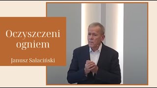 Janusz Sałaciński Oczyszczeni ogniem  18022024r [upl. by Gnuhc]