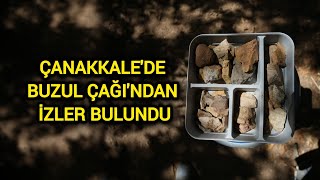 Çanakkalede Buzul Çağından İzler Bulundu [upl. by Annohsak]