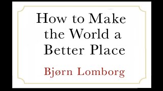 How to make the world better Really With Dr Bjørn Lomborg [upl. by Bertilla495]