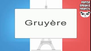 Gruyère  How To Pronounce  French Native Speaker [upl. by Zetrok]