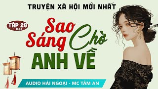 SIÊU PHẨM Truyện ngắn Sao Sáng Chờ Anh Về Tập 28 Hết  Mc Tâm An diễn đọc truyện Phạm Vũ Anh Thư [upl. by Goldina]