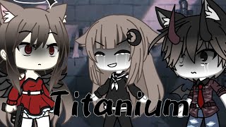 🎵 Titanium 🎵  Gacha life  ♡Original cek desk♡ [upl. by Ahsiloc138]