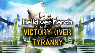 VICTORY OVER TYRANNY  Helldiver Victory March  Democratic Marching Cadence  Helldivers 2 [upl. by Areyk]