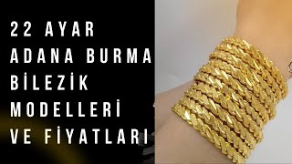 22 Ayar Adana Burma Bilezik Modelleri ve Fiyatları [upl. by Kin545]