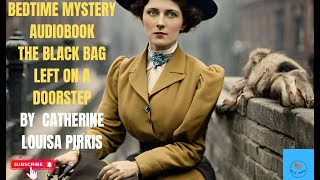 Bedtime Mystery AudiobookThe Black Bag left on a doorstepBy Catherine Louisa Pirkis [upl. by Aleiram]