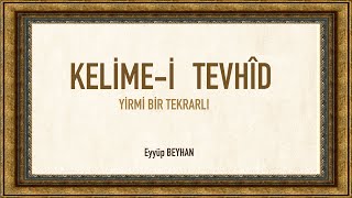 Kelimei Tevhid Nasıl Okunur 21 Tekrarlı Eyyüp BEYHAN [upl. by Whitney504]