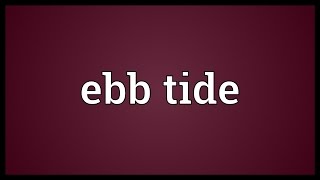 Ebb tide Meaning [upl. by Alliber]