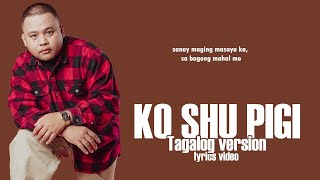 Masaya ka sana  Still One Ko shu pigi tagalog version Lyrics Video [upl. by Alessig]