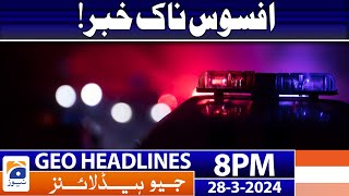 Geo News Headlines 8 PM  𝐒𝐚𝐝 𝐍𝐞𝐰𝐬  28 March 2024 [upl. by Narda213]