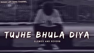 Tujhe Bhula Diya  Slowed And Reverb  Mohit Chauhan  Lofi Songs  Indian Lofi Song Channel [upl. by Burta]