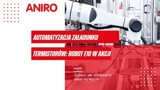 Automatyzacja załadunku termistorów Robot E10 w akcji od ANIRO [upl. by Wyatan]