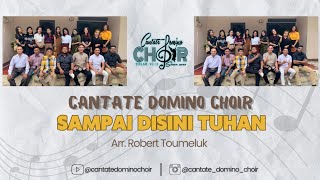 Cantate Domino Choir  Sampai Disini Tuhan  Arr Robert Toumeluk [upl. by Hairahcez613]