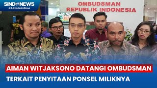 Aiman Witjaksono Datangi Ombudsman Terkait Penyitaan Ponsel Miliknya [upl. by Lenoil]