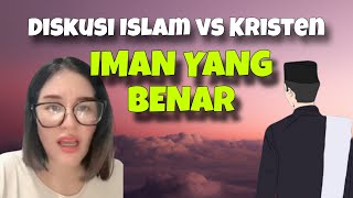 DISKUSI ISLAM VS KRISTEN Iman Yang Benar [upl. by Ronnoc]