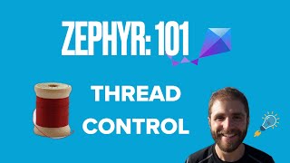 Zephyr 101  Thread Control [upl. by Goldi]