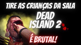 Dead Island 2 É brutal [upl. by Durnan]