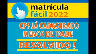 MATRÍCULA FÁCIL 2022 ERRO DE CPF JÁ CADASTRADO  RESOLVIDO [upl. by Narda509]