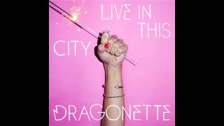 Dragonette  Live In This City Audio [upl. by Trisha753]