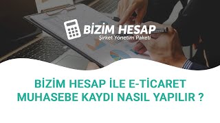 Bizim Hesap İle ETicaret Muhasebe Kaydı Nasıl Yapılır [upl. by Trebornhoj]