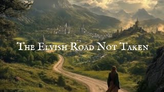 The Elvish Road Not Taken [upl. by Viccora]