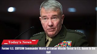 Former U S CENTCOM Commander Warns of Iranian Missile Threat to U S Bases in the Gulf [upl. by Innattirb614]